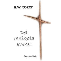 Radikala korset - A.W Tozer